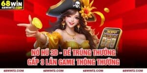 Nổ Hũ 3D - Dễ Trúng Thưởng Gấp 3 Lần Game Thông Thường